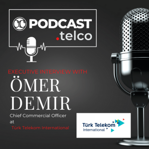CC-Executive Interview with Ömer Demir, Chief Commercial Officer at Türk Telekom International CC-Executive Interview with Ömer Demir, Chief Commercial Officer at Türk Telekom International
