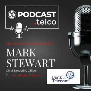 CC-Executive Interview with Mark Stewart, CEO at Bank of Telecom CC-Executive Interview with Mark Stewart, CEO at Bank of Telecom